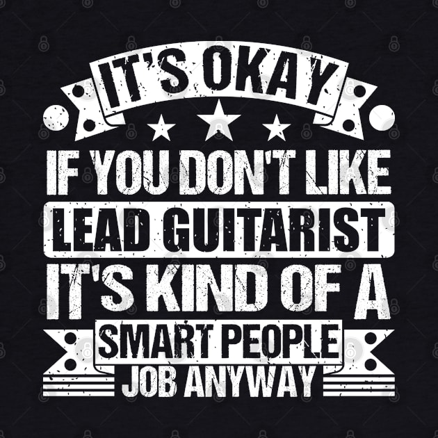 Lead Guitarist lover It's Okay If You Don't Like Lead Guitarist It's Kind Of A Smart People job Anyway by Benzii-shop 